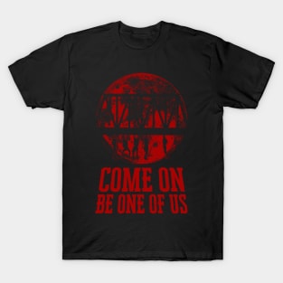 Come on Be One of Us Quote T-Shirt